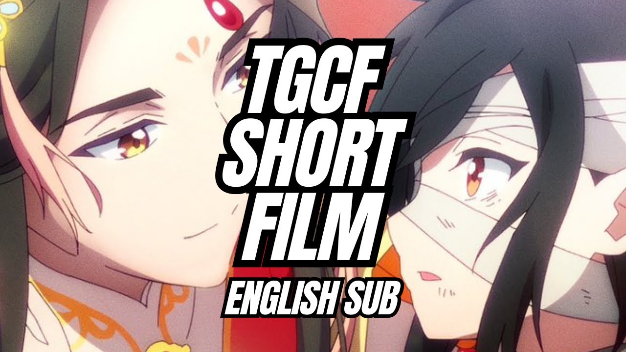 Heaven Official’s Blessing/TGCF Short Film English Subtitles
